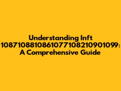 Understanding Inft 1087108810861077108210901099: A Comprehensive Guide