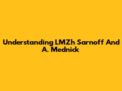Understanding LMZh Sarnoff And A. Mednick