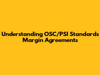 Understanding OSC/PSI Standards Margin Agreements