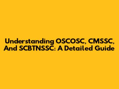 Understanding OSCOSC, CMSSC, And SCBTNSSC: A Detailed Guide