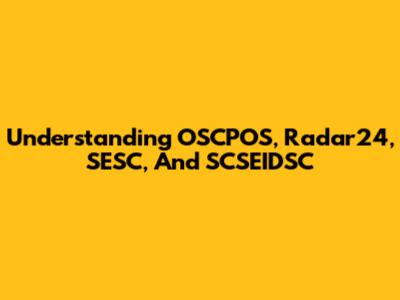 Understanding OSCPOS, Radar24, SESC, And SCSEIDSC
