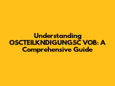 Understanding OSCTEILKNDIGUNGSC VOB: A Comprehensive Guide