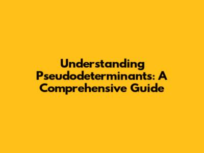 Understanding Pseudodeterminants: A Comprehensive Guide