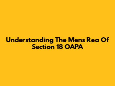 Understanding The Mens Rea Of Section 18 OAPA
