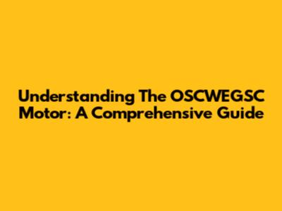 Understanding The OSCWEGSC Motor: A Comprehensive Guide