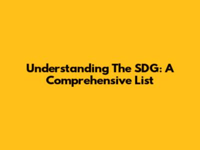 Understanding The SDG: A Comprehensive List