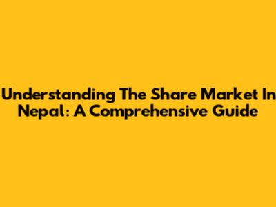 Understanding The Share Market In Nepal: A Comprehensive Guide