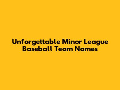 Unforgettable Minor League Baseball Team Names