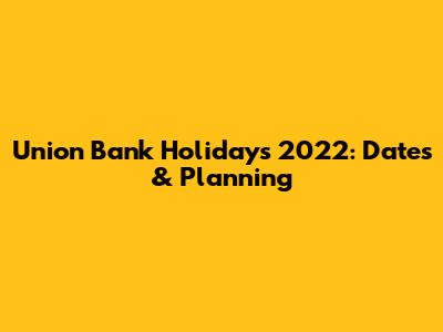 Union Bank Holidays 2022: Dates & Planning
