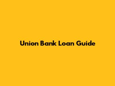 Union Bank Loan Guide