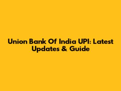 Union Bank Of India UPI: Latest Updates & Guide