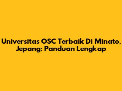 Universitas OSC Terbaik Di Minato, Jepang: Panduan Lengkap