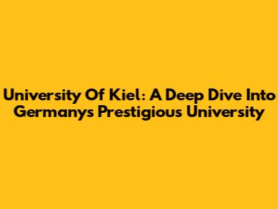University Of Kiel: A Deep Dive Into Germany's Prestigious University