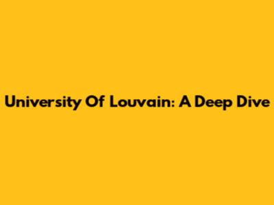 University Of Louvain: A Deep Dive