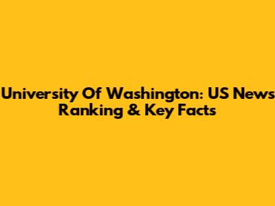 University Of Washington: US News Ranking & Key Facts