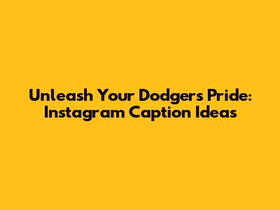 Unleash Your Dodgers Pride: Instagram Caption Ideas