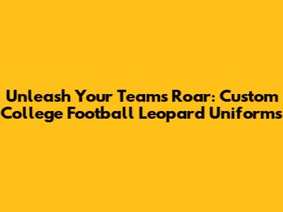Unleash Your Team's Roar: Custom College Football Leopard Uniforms