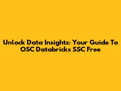 Unlock Data Insights: Your Guide To OSC Databricks SSC Free
