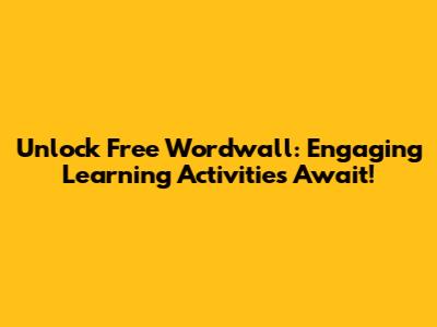 Unlock Free Wordwall: Engaging Learning Activities Await!