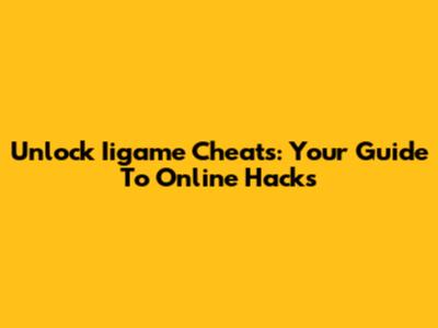 Unlock Iigame Cheats: Your Guide To Online Hacks