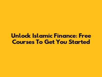 Unlock Islamic Finance: Free Courses To Get You Started
