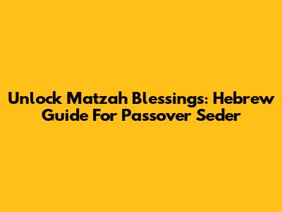Unlock Matzah Blessings: Hebrew Guide For Passover Seder