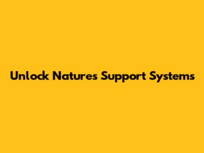 Unlock Nature's Support Systems