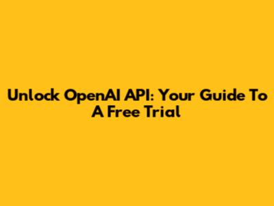 Unlock OpenAI API: Your Guide To A Free Trial