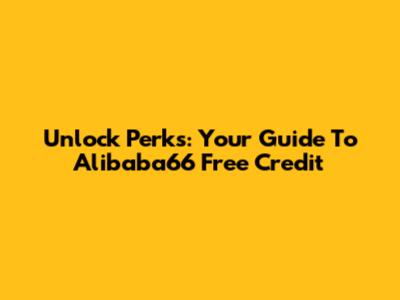 Unlock Perks: Your Guide To Alibaba66 Free Credit