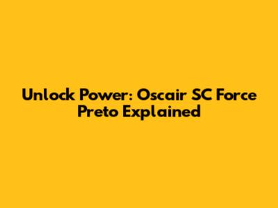 Unlock Power: Oscair SC Force Preto Explained