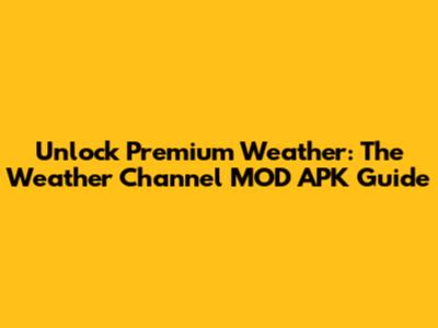 Unlock Premium Weather: The Weather Channel MOD APK Guide