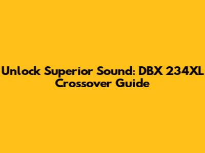 Unlock Superior Sound: DBX 234XL Crossover Guide