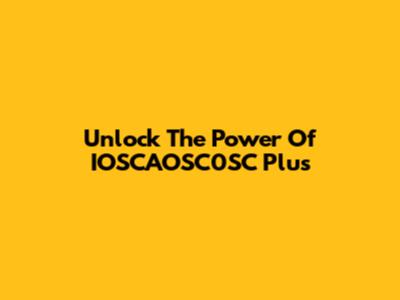 Unlock The Power Of IOSCAOSC0SC Plus