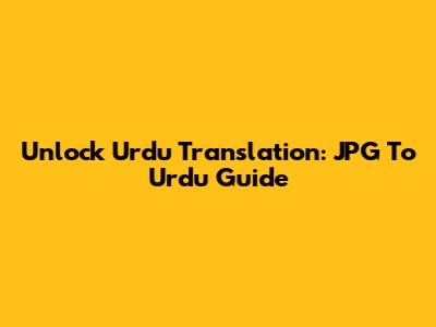 Unlock Urdu Translation: JPG To Urdu Guide