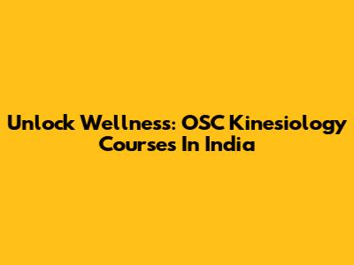 Unlock Wellness: OSC Kinesiology Courses In India