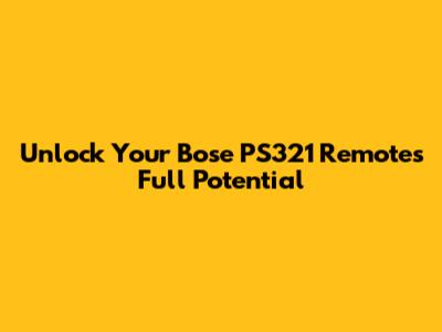 Unlock Your Bose PS321 Remote's Full Potential
