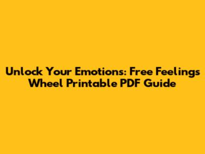Unlock Your Emotions: Free Feelings Wheel Printable PDF Guide