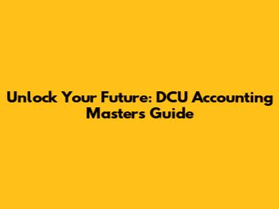 Unlock Your Future: DCU Accounting Masters Guide