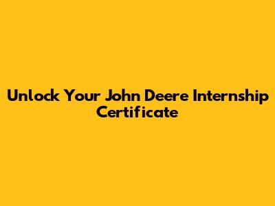 Unlock Your John Deere Internship Certificate