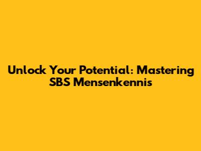 Unlock Your Potential: Mastering SBS Mensenkennis
