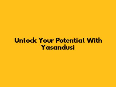 Unlock Your Potential With Yasandusi