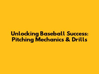 Unlocking Baseball Success: Pitching Mechanics & Drills