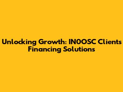 Unlocking Growth: IN0OSC Clients' Financing Solutions