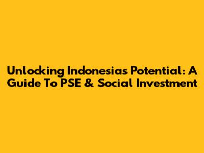 Unlocking Indonesia's Potential: A Guide To PSE & Social Investment