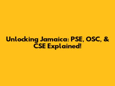 Unlocking Jamaica: PSE, OSC, & CSE Explained!