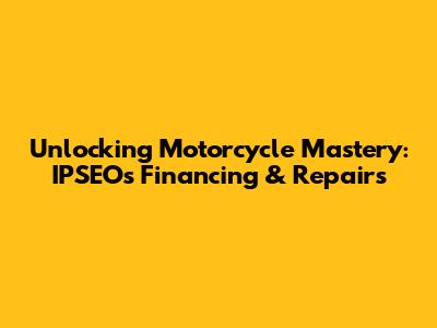 Unlocking Motorcycle Mastery: IPSEO's Financing & Repairs