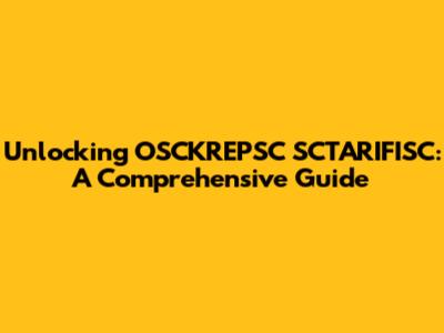 Unlocking OSCKREPSC SCTARIFISC: A Comprehensive Guide