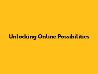 Unlocking Online Possibilities