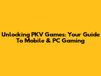 Unlocking PKV Games: Your Guide To Mobile & PC Gaming