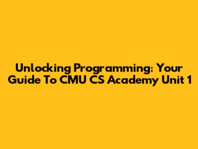 Unlocking Programming: Your Guide To CMU CS Academy Unit 1